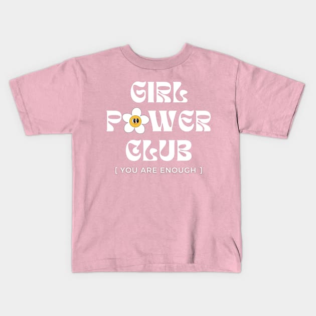 Girl Power Club. You are Enough - International Woman's Day Kids T-Shirt by Yelda